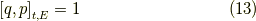 \left[ q, p \right]_{t,E} = 1 \tag{13}