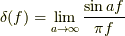 \delta(f)=\lim_{a \to \infty}\frac{\sin af}{\pi f}