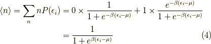 \langle n \rangle = \sum_{n} n P(\epsilon_i) &= 0 \times \dfrac{1}{1+e^{-\beta(\epsilon_i-\mu)}}+1 \times \dfrac{e^{-\beta(\epsilon_i-\mu)}}{1+e^{-\beta(\epsilon_i-\mu)}} \\ &= \dfrac{1}{1+e^{\beta(\epsilon_i-\mu)}} \tag{4}
