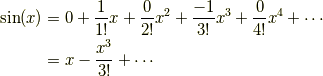 \sin(x) &= 0+\frac{1}{1!}x+\frac{0}{2!}x^2+\frac{-1}{3!}x^3+\frac{0}{4!}x^4+\cdots\\        &= x-\frac{x^3}{3!}+\cdots