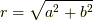 r=\sqrt{a^2+b^2}