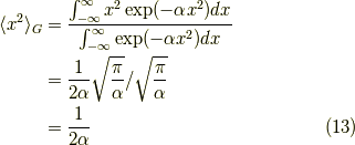 \langle x^2 \rangle_G &= \dfrac{\int_{-\infty}^\infty x^2 \exp(- \alpha x^2) dx}{\int_{-\infty}^\infty \exp(- \alpha x^2) dx} \\&=\dfrac{1}{2 \alpha} \sqrt{\dfrac{\pi}{\alpha}}/ \sqrt{\dfrac{\pi}{\alpha}}  \\&= \dfrac{1}{2 \alpha} \tag{13}