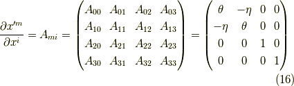 \dfrac{\partial x^{\prime m}}{\partial x^{i}} = A_{mi}= \begin{pmatrix}A_{00} & A_{01} &A_{02} & A_{03} \\A_{10} & A_{11} &A_{12} & A_{13} \\A_{20} & A_{21} &A_{22} & A_{23} \\A_{30} & A_{31} &A_{32} & A_{33} \end{pmatrix}= \begin{pmatrix}\theta & - \eta & 0 & 0 \\- \eta & \theta & 0 & 0 \\0 & 0 & 1 & 0 \\0 & 0 & 0 & 1\end{pmatrix}  \tag{16}