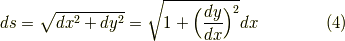 \displaystyle ds=\sqrt{dx^2+dy^2}= \sqrt {1+\Big({dy\over dx}\Big)^{2}}dx  \tag{4}