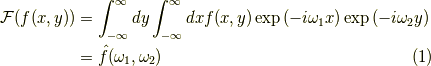 \mathcal{F}(f(x,y)) &= \int_{-\infty}^\infty dy \int_{-\infty}^\infty dx f(x,y) \exp \left( -i \omega_1 x \right) \exp \left( -i \omega_2  y\right) \\&= \hat{f}(\omega_1,\omega_2) \tag{1}