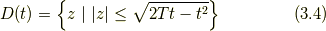 D(t) = \left\{ z \,\, | \,\, |z| \leq \sqrt{2Tt-t^{2}} \right\} \tag{3.4}