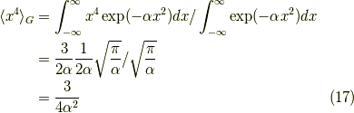\langle x^4 \rangle_G &= \int_{-\infty}^\infty x^{4} \exp(- \alpha x^2) dx / \int_{-\infty}^\infty \exp(- \alpha x^2) dx \\&= \dfrac{3}{2 \alpha}\dfrac{1}{2 \alpha} \sqrt{ \dfrac{\pi}{\alpha} }/\sqrt{ \dfrac{\pi}{\alpha} } \\&= \dfrac{3}{4 \alpha^2} \tag{17}