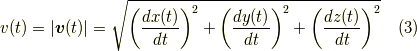 v(t)=|\bm{v}(t)|= \sqrt{\left( \frac{dx(t)}{dt}\right)^2 + \left( \frac{dy(t)}{dt}\right)^2 +\left( \frac{dz(t)}{dt}\right)^2} \tag{3}