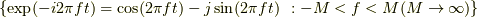 \{\exp(-i2\pi f t)=\cos(2\pi f t)-j\sin(2\pi f t) & & :-M<f<M (M \to \infty)\}
