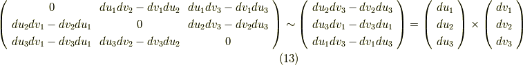 \left(\begin{array}{ccc}0 & du_{1}dv_{2} - dv_{1}du_{2} & du_{1}dv_{3} -dv_{1}du_{3} \\ du_{2}dv_{1} -dv_{2}du_{1} & 0 & du_{2}dv_{3} -dv_{2}du_{3} \\ du_{3}dv_{1}-dv_{3}du_{1} & du_{3}dv_{2} -dv_{3}du_{2} & 0 \\ \end{array}\right)\sim \left(\begin{array}{c}du_{2}dv_{3} -dv_{2}du_{3} \\ du_{3}dv_{1} -dv_{3}du_{1} \\du_{1}dv_{3} -dv_{1}du_{3} \\ \end{array}\right)= \left(\begin{array}{c}du_{1} \\ du_{2} \\du_{3} \\ \end{array} \right)\times \left(\begin{array}{c} dv_{1} \\ dv_{2} \\dv_{3} \\ \end{array} \right) \tag{13}