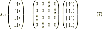 s_{x1}\begin{pmatrix}|\uparrow \uparrow \rangle \\|\uparrow \downarrow \rangle \\|\downarrow \uparrow \rangle \\|\downarrow \downarrow \rangle\end{pmatrix}=\begin{pmatrix}0 & 0 & \frac{\hbar}{2} & 0 \\0 & 0 & 0 & \frac{\hbar}{2} \\\frac{\hbar}{2} & 0 & 0 & 0 \\0 & \frac{\hbar}{2} & 0 & 0\end{pmatrix} \begin{pmatrix}|\uparrow \uparrow \rangle \\|\uparrow \downarrow \rangle \\|\downarrow \uparrow \rangle \\|\downarrow \downarrow \rangle\end{pmatrix}\tag{7}