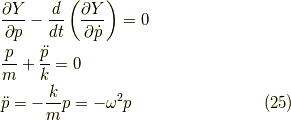 &\dfrac{\partial Y}{\partial p} - \dfrac{d}{dt} \left( \dfrac{\partial Y}{\partial \dot{p}} \right) = 0 \\&\dfrac{p}{m} + \dfrac{\ddot{p}}{k} = 0 \\&\ddot{p} = -\dfrac{k}{m}p = - \omega^2 p\tag{25}