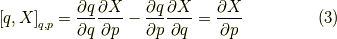 \left[ q , X \right]_{q,p} &= \dfrac{\partial q}{\partial q} \dfrac{\partial X}{\partial p} - \dfrac{\partial q}{\partial p} \dfrac{\partial X}{\partial q} = \dfrac{\partial X}{\partial p}\tag{3}
