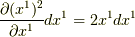 \dfrac{\partial (x^1)^2}{\partial x^1} dx^1 = 2x^1 dx^1