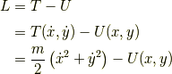 L &= T-U\\ &= T(\dot{x},\dot{y}) - U(x,y)\\ &= \frac{m}{2}\left(\dot{x}^2+\dot{y}^2\right) - U(x,y)
