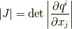 |J|= {\rm det}\left| \frac{\partial q^i}{\partial x_{j}}  \right|