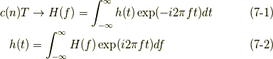 c(n)T &\to H(f)=\int_{-\infty}^{\infty}h(t)\exp(-i2\pi f t)dt\tag{7-1}\\h(t) &= \int_{-\infty}^{\infty}H(f)\exp(i2\pi f t)df\tag{7-2}
