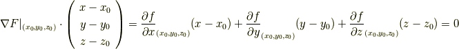 \nabla F|_{(x_{0},y_{0},z_{0})} \cdot \left(     \begin{array}{c}x-x_{0} \\ y-y_{0} \\z-z_{0} \\      \end{array}\right)=\frac{\partial f}{\partial x}_{(x_{0},y_{0},z_{0})}(x-x_{0})+\frac{\partial f}{\partial y}_{(x_{0},y_{0},z_{0})}(y-y_{0})+\frac{\partial f}{\partial z}_{(x_{0},y_{0},z_{0})}(z-z_{0})=0