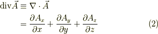 \mathrm{div}\vec{A} & \equiv \nabla \cdot \vec{A}\\                    & = \frac{\partial A_x}{\partial x} + \frac{\partial A_y}{\partial y} + \frac{\partial A_z}{\partial z} \tag{2}