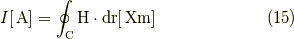I [\unit{A}] = \oint_C \bm{H} \cdot \mathrm{d} \bm{r} [\unit{Xm}] \tag{15}