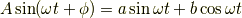 A\sin(\omega t+\phi) = a\sin\omega t + b\cos\omega t