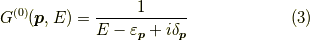 G^{(0)}(\bm{p},E) = \dfrac{1}{E-\varepsilon_{\bm{p}}+i \delta_{\bm{p}}}\tag{3}