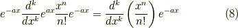 e^{-ax}\dfrac{d^k}{dx^k}e^{ax} \dfrac{x^n}{n!}e^{-ax} = \dfrac{d^k}{dx^k} \left( \dfrac{x^n}{n!} \right) e^{-ax}\tag{8}