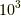 10^3