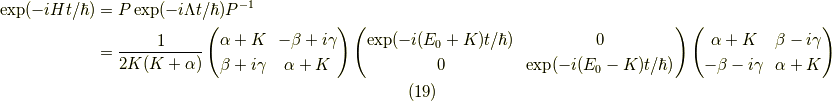 \exp(-iHt/\hbar) &= P \exp(-i \Lambda t/ \hbar) P^{-1} \\&= \dfrac{1}{2K(K+\alpha)} \begin{pmatrix}\alpha + K & -\beta + i \gamma \\\beta + i \gamma & \alpha + K\end{pmatrix}\begin{pmatrix}\exp(- i (E_0 + K) t / \hbar) & 0 \\0 & \exp(- i (E_0 - K) t / \hbar)\end{pmatrix}\begin{pmatrix}\alpha + K & \beta - i \gamma \\-\beta - i \gamma & \alpha + K\end{pmatrix} \tag{19}
