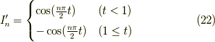 I_n^\prime = \begin{cases} \cos (\frac{n \pi}{2}t) & (t < 1) \\-\cos (\frac{n \pi}{2}t) & (1 \le t) \tag{22}\end{cases}