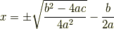 x = \pm\sqrt{\frac{b^2-4ac}{4a^2}}-\frac{b}{2a}