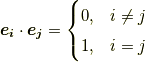 \bm{e_{i}}\cdot \bm{e_{j}} = \begin{cases} 0 , & i \neq j\\ 1, & i=j \end{cases}