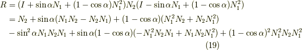R &= (I + \sin \alpha N_1 + (1-\cos \alpha) N_1^2) N_2 (I - \sin \alpha N_1 + (1-\cos \alpha) N_1^2) \\&= N_2 + \sin \alpha (N_1 N_2 -N_2 N_1) + (1- \cos \alpha)(N_1^2 N_2 + N_2 N_1^2) \\&- \sin^2 \alpha N_1 N_2 N_1 + \sin \alpha (1 - \cos \alpha) (-N_1^2 N_2 N_1+N_1 N_2 N_1^2) + (1 - \cos \alpha)^2 N_1^2 N_2 N_1^2 \tag{19}