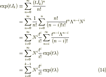 \exp (t J_k) &\equiv \sum_{n=0}^\infty \dfrac{(t J_k)^n}{n!} \\&= \sum_{n=0}^\infty \dfrac{1}{n!} \sum_{i=0}^n \dfrac{n!}{(n-i)!i!} t^n \Lambda^{n-i} N^i \\&= \sum_{i=0}^\infty N^i \dfrac{t^i}{i!} \sum_{n=i}^\infty \dfrac{t^{n-i} \Lambda^{n-i} }{(n-i)!} \\&= \sum_{i=0}^\infty N^i \dfrac{t^i}{i!} \exp (t \lambda) \\&= \sum_{i=0}^{k-1} N^i \dfrac{t^i}{i!} \exp (t \lambda) \tag{14}