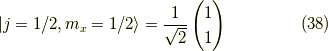 |j=1/2, m_x=1/2 \rangle &= \frac{1}{\sqrt{2}}\begin{pmatrix}1 \\1 \end{pmatrix} \tag{38}