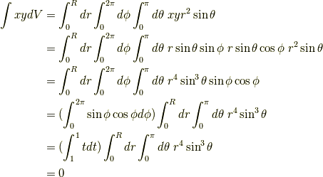 \int xy dV&= \int_{0}^{R}dr \int_{0}^{2\pi} d \phi \int_{0}^{\pi} d \theta \ xy r^2 \sin \theta \\&= \int_{0}^{R}dr \int_{0}^{2\pi} d \phi \int_{0}^{\pi} d \theta \ r \sin \theta \sin \phi\ r \sin \theta \cos \phi\  r^2 \sin \theta \\ &= \int_{0}^{R}dr \int_{0}^{2\pi} d \phi \int_{0}^{\pi} d \theta \ r^4 \sin^3 \theta \sin \phi\cos \phi \\ &= (\int_{0}^{2\pi} \sin \phi\cos \phi d \phi) \int_{0}^{R}dr  \int_{0}^{\pi} d \theta \ r^4 \sin^3 \theta  \\ &= (\int_{1}^{1} t dt) \int_{0}^{R}dr  \int_{0}^{\pi} d \theta \ r^4 \sin^3 \theta \\ &= 0