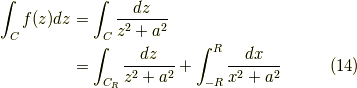 \int_{C} f(z) dz &= \int_{C} \dfrac{dz}{z^2+a^2} \\&= \int_{C_R} \dfrac{dz}{z^2+a^2} + \int_{-R}^R \dfrac{dx}{x^2+a^2} \tag{14}