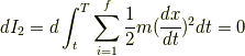 dI_2 = d\int^T_t \sum_{i=1}^f \frac{1}{2} m (\frac{dx}{dt})^2 dt = 0