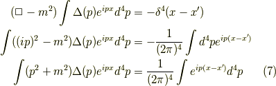 (\Box - m^2)\int \Delta(p) e^{ipx} d^4p &= -\delta^4(x-x^\prime) \\\int ((ip)^2 - m^2)\Delta(p) e^{ipx} d^4p &= -\dfrac{1}{(2 \pi)^4} \int d^4p e^{ip(x-x^\prime)}  \\\int (p^2 + m^2)\Delta(p) e^{ipx} d^4p &= \dfrac{1}{(2 \pi)^4} \int e^{ip(x-x^\prime)} d^4p \tag{7}