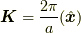 \bm{K}=\dfrac{2 \pi}{a}(\hat{\bm{x}})