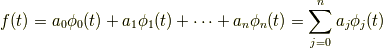 f(t)=a_0\phi_0(t)+a_1\phi_1(t)+\cdots+a_n\phi_n(t)=\sum_{j=0}^n a_j \phi_j(t)