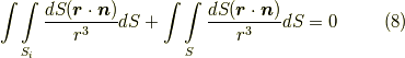 \int \int \limits _{S_{i}} \frac{d S (\bm{r}\cdot \bm{n})}{r^{3}}dS + \int \int \limits _{S} \frac{d S (\bm{r}\cdot \bm{n})}{r^{3}}dS =0       \tag{8}