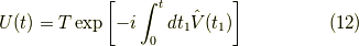 U(t) = T \exp \left[ -i \int_0^t dt_1 \hat{V}(t_1) \right] \tag{12}
