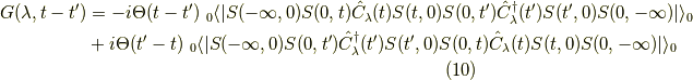 G(\lambda,t-t^\prime) &= -i \Theta(t-t^\prime) \ _0 \langle | S(-\infty,0) S(0,t) \hat{C}_\lambda(t) S(t,0) S(0, t^\prime) \hat{C}^\dagger_\lambda(t^\prime) S(t^\prime,0) S(0,-\infty) | \rangle_0 \\&+ i \Theta(t^\prime-t) \ _0 \langle | S(-\infty,0) S(0, t^\prime) \hat{C}^\dagger_\lambda(t^\prime) S(t^\prime,0) S(0,t) \hat{C}_\lambda(t) S(t,0)  S(0,-\infty) | \rangle_0 \tag{10}