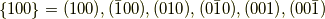 \{100\}=(100),(\bar{1}00),(010),(0\bar{1}0),(001),(00\bar{1})