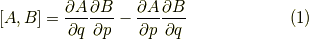 \left[ A , B \right] = \dfrac{\partial A}{\partial q} \dfrac{\partial B}{\partial p} - \dfrac{\partial A}{\partial p} \dfrac{\partial B}{\partial q}\tag{1}