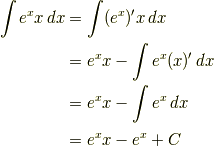 \int e^xx\,dx &= \int (e^x)'x\,dx\\ &= e^xx-\int e^x(x)'\,dx\\ &= e^xx-\int e^x\,dx\\ &= e^xx-e^x+C