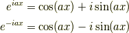 e^{iax} &= \cos(ax)+i\sin(ax)\\e^{-iax} &= \cos(ax)-i\sin(ax)