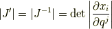 |J'|=|J^{-1}|= {\rm det}\left| \frac{\partial x_{i}}{\partial q^{j}}  \right|