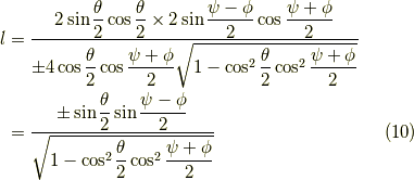 l &= \dfrac{2 \sin \dfrac{\theta}{2} \cos \dfrac{\theta}{2} \times 2 \sin \dfrac{\psi-\phi}{2}  \cos \dfrac{\psi+\phi}{2}}{\pm 4 \cos \dfrac{\theta}{2} \cos \dfrac{\psi+\phi}{2}  \sqrt{1-\cos^2 \dfrac{\theta}{2} \cos^2 \dfrac{\psi+\phi}{2}}} \\&=\frac{\pm \sin \dfrac{\theta}{2} \sin \dfrac{\psi-\phi}{2} }{ \sqrt{1-\cos^2 \dfrac{\theta}{2} \cos^2 \dfrac{\psi+\phi}{2}}} \tag{10}